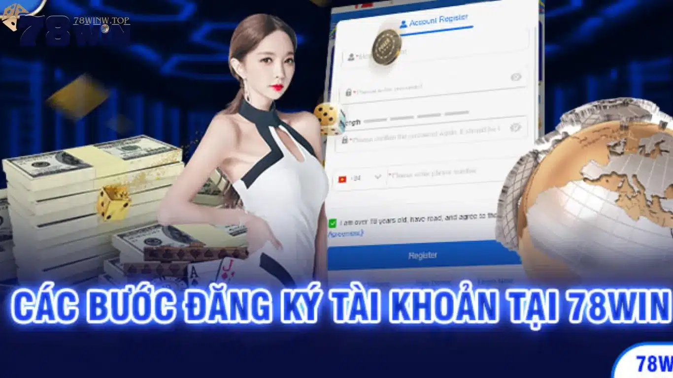 Lợi ích quan trọng tuyệt vời khi đăng ký tài khoản tại 78win